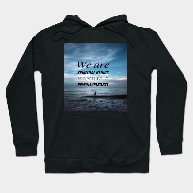 WE ARE SPIRITUAL BEINGS HAVING A HUMAN EXPERIENCE Hoodie by BOUTIQUE MINDFUL 